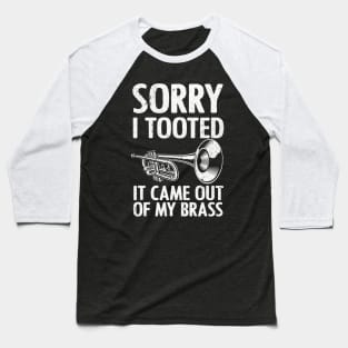 Cool Trumpet - Sorry I Tooted It Came Out Of My Brass Baseball T-Shirt